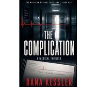 The Complication: A Medical Thriller of Buried Data and a Surgeon Who Won't Stop Counting (The Meridian General Thrillers)