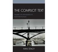 The Complicit Text: Failures of Witnessing in Postwar Fiction (Reading Trauma and Memory)