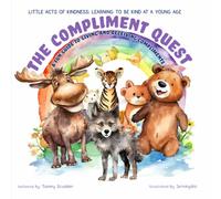The Compliment Quest: A Fun Guide To Giving and Receiving Compliments (Little Acts Of Kindness: Learning To Be Kind At A Young Age)