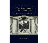 [(The Composer as Intellectual: Music and Ideology in France 1914-1940)] [Author: Jane Fulcher] published on (March, 2008)