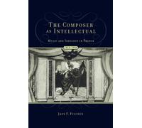 The Composer as Intellectual: Music and Ideology in France, 1914-1940: Music and