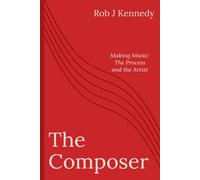The Composer: Making Music: The Process and the Artist
