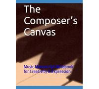 The Composer’s Canvas: Music Manuscript Notebook for Creativity & Expression