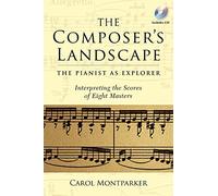 The Composer's Landscape: The Pianist as Explorer - Interpreting the Scores of Eight Masters (Amadeus)