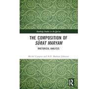 The Composition of Su¯rat Maryam: Rhetorical Analysis (Routledge Studies in the Qur'an)