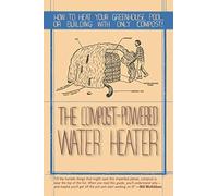 The Compost-Powered Water Heater: How to heat your greenhouse, pool, or buildings with only compost!