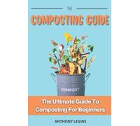 The Composting Guide: The Ultimate Guide To Composting For Beginners