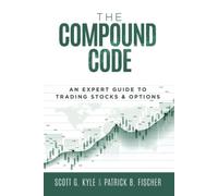 The Compound Code: An Expert Guide to Trading Stocks & Options