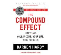 The Compound Effect: Jumpstart Your Income, Your Life, Your Success