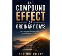 The Compound Effect Of Ordinary Days: 1 (Self Help Life Lessons)