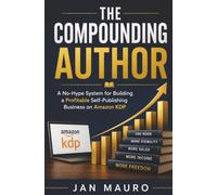 The Compounding Author: A No-Hype System for Building a Profitable Self-Publishing Business on Amazon KDP