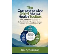 The Comprehensive 3-in-1 Mental Health Toolbox: ACT, CBT & DBT Exercises to Defeat Intrusive Thoughts, Manage Depression, Trauma Recovery, Vagus Nerve Healing, Lasting Mental Resilience, and Reclaim