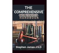 The Comprehensive Civil Procedure Handbook: Core Concepts and Practical Application For Legal Study and Cases