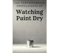 The Comprehensive Encyclopedia of Watching Paint Dry: An Organizer for All Your Passwords with Funny Cover