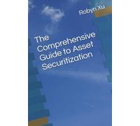 The Comprehensive Guide to Asset Securitization