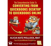 The Comprehensive Guide to Converting from QuickBooks Desktop (QBDT) to QuickBooks Online (QBO) (QBO IRL)