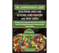 THE COMPREHENSIVE GUIDE TO GLYCEMIC INDEX AND GLYCEMIC LOAD COUNTERS WITH 3500+ FOODS: Unlocking the Low Glycemic Diets Secrets to Optimal Health and ... 4 (Verified and Healthy Glycemic Index Diet)