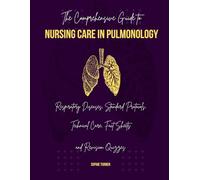 The Comprehensive Guide to Nursing Care in Pulmonology: Respiratory Diseases, Standard Protocols,Technical Care, Fact Sheets and Revision Quizzes ... Unit - Nurse duties with Sophie Turner)