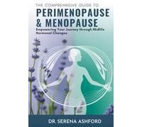 The Comprehensive Guide to Perimenopause & Menopause: Empowering Your Journey Through Midlife Hormonal Changes