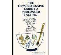 The Comprehensive Guide to Prolonged Fasting: Unlocking Cellular Health and Mental Clarity