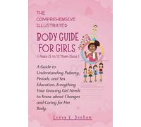 THE COMPREHENSIVE, ILLUSTRATED BODY GUIDE FOR GIRLS AGES 8 TO 12 YEAR OLDS (SECOND EDITION): A Guide to Understanding Puberty, Periods, and Sex ... ... and Caring for Her Body. (Blooming Kids)
