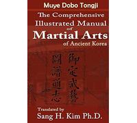 The Comprehensive Illustrated Manual of Martial Arts of Ancient Korea: Complete Illustrated Manual of Martial Arts