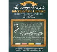 The Comprehensive Intermediate Cursive Handwriting Workbook: Advanced Letter Formation, Literary Copywork, Dictation & Print-to-Cursive Practice for ... Cursive Handwriting Instruction Series)