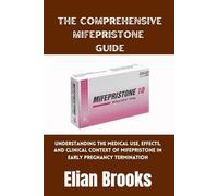 The Comprehensive Mifepristone Guide: Understanding the Medical Use, Effects, and Clinical Context of Mifepristone in Early Pregnancy Termination