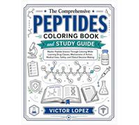 The Comprehensive Peptides Coloring Book and Study Guide: Master Peptide Science Through Coloring While Learning Drug Classes, Mechanisms of Action, Medical Uses, Safety, and Clinical Decision Making