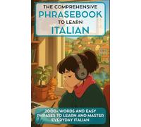 The Comprehensive Phrasebook to learn Italian: 2000+ Words and easy phrases to learn and master everyday Italian