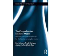 The Comprehensive Resource Model: Effective therapeutic techniques for the healing of complex trauma (Explorations in Mental Health)