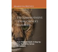 The Comprehensive Serval Owner’s Handbook: From Kitten to Adult: A Step-by-Step Manual for Serval Enthusiasts (Exotic Cat Ownership: Integrating the Wild Cat into Domestic Living)