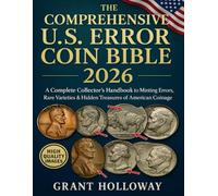 The Comprehensive U.S. Error Coin Bible 2026: A Complete Collector’s Handbook to Minting Errors, Rare Varieties & Hidden Treasures of American Coinage