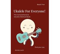 The Comprehensive Ukulele Method Book, Book 5: Ukulele for Everyone!