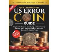 The Comprehensive US Error Coin Guide: Beginner’s Steps to Identifying, Authenticating, Valuing, and Collecting Rare US Mint Error Coins for Profitable Finds