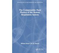 The Compressible Fluid Physics of the Human Respiratory System (Foundations of Biochemistry and Biophysics)