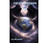 THE COMPRESSION OF TIME: A Book for Those Who Have Felt It, but Were Afraid to Say It Out Loud.