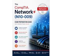 The CompTIA Network+ (N10-009) Exam Preparation Guide: Master Networking Concepts, Implementation, Operations, Security, and Troubleshooting for the CompTIA Network+ Certification