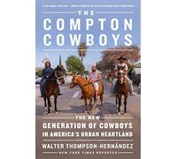 The Compton Cowboys: The New Generation of Cowboys in America's Urban Heartland