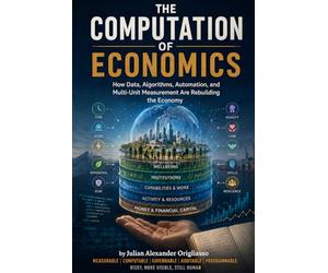 The Computation of Economics: How Data, Algorithms, Automation, and Multi-Unit Measurement Are Rebuilding the Economy