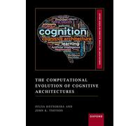The Computational Evolution of Cognitive Architectures (Oxford Series on Cognitive Models and Architectures)