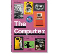 The Computer : A History from the 17th Century to Today