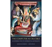 The Computer as Crucible : An Introduction to Experimental Mathematics