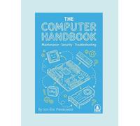 The Computer Handbook: Maintenance, Security, Troubleshooting