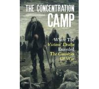 The Concentration Camp: Where The Victims’ Deaths Exceeded The Casualties Of War