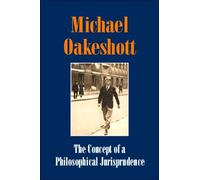 The Concept of a Philosophical Jurisprudence: Essays and Reviews, 1926-51: 03 (Michael Oakeshott Selected Writings)