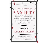 The Concept of Anxiety - A Simple Psychologically Oriented Deliberation: A Simple Psychologically Oriented Deliberation in View of the Dogmatic Problem of Hereditary Sin