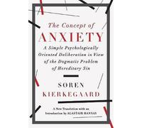 The Concept of Anxiety - A Simple Psychologically Oriented Deliberation: A Simple Psychologically Oriented Deliberation in View of the Dogmatic Problem of Hereditary Sin