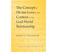 The Concept of Divine Love in the Context of the God-World Relationship: 159 (Studies in Biblical Literature)