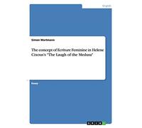 The concept of Ecriture Feminine in Helene Cixous's "The Laugh of the Medusa"